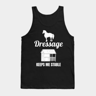 Dressage Keeps Me Stable Tank Top